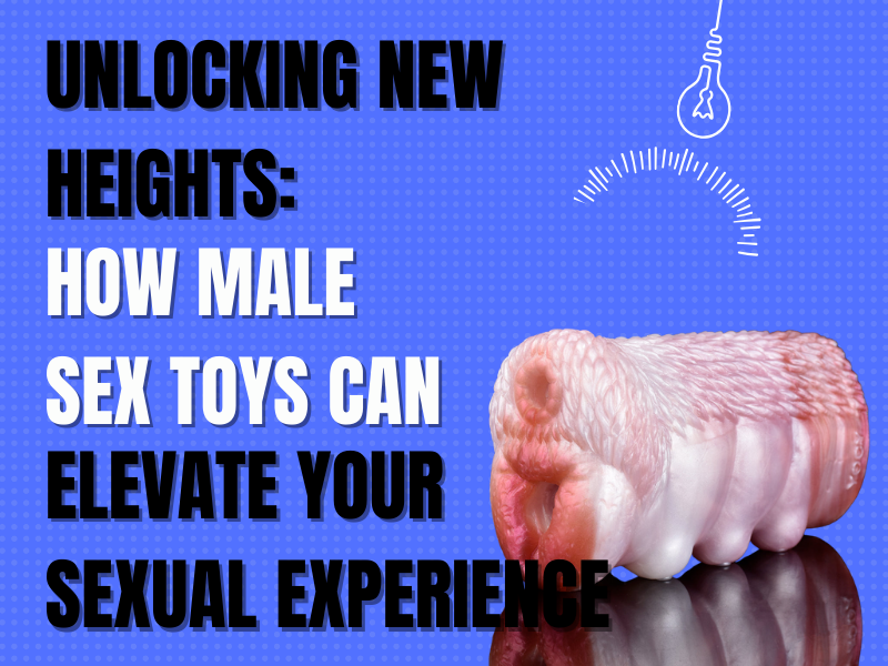 Image of Unlocking New Heights: How Male Sex Toys Can Elevate Your Sexual Experience